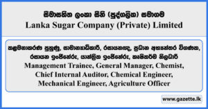 Management Trainee, General Manager, Chemist, Chief Internal Auditor, Chemical Engineer, Mechanical Engineer, Agriculture Officer - Lanka Sugar Company (Pvt) Limited Vacancies 2024