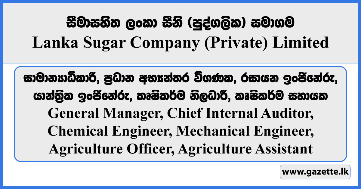 General Manager, Chief Internal Auditor, Chemical Engineer, Mechanical Engineer, Agriculture Officer, Agriculture Assistant - Lanka Sugar Company (Pvt) Limited Vacancies 2024