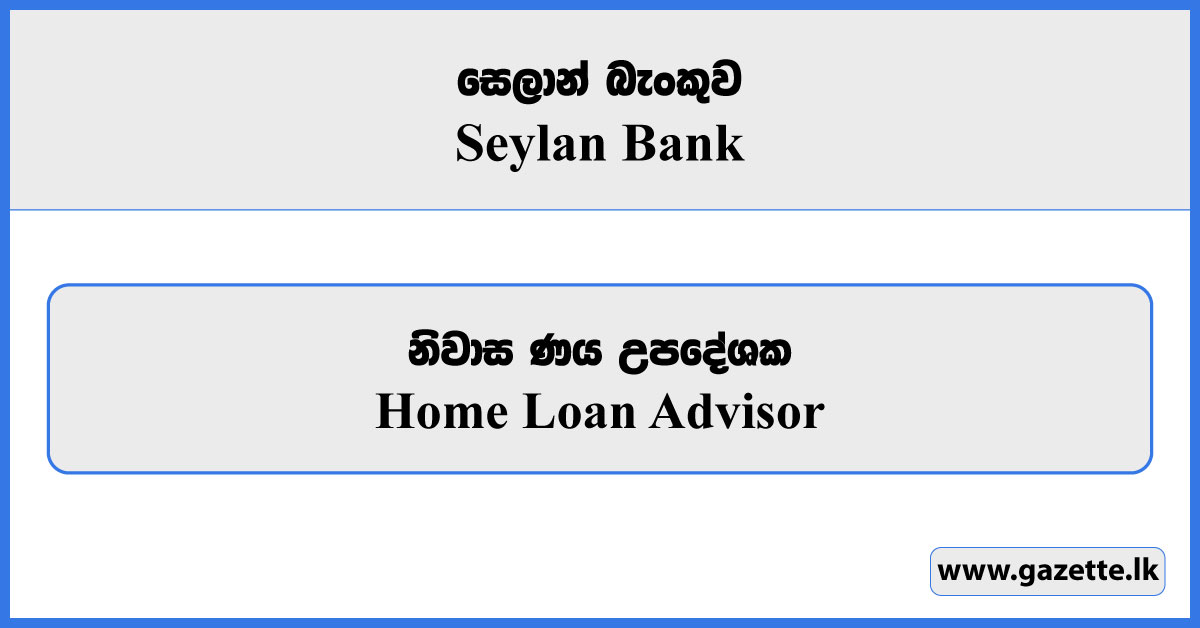 Home Loan Advisor - Seylan Bank Vacancies 2026
