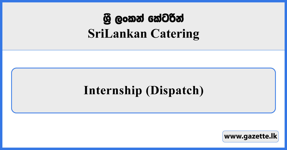 Internship (Dispatch) - Sri Lankan Catering Vacancies 2025