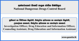 Investigation Officer, Drug Education and Information Officer, Counseling Assistant, Drug Education and Information Assistant - National Dangerous Drugs Control Board Vacancies 2025