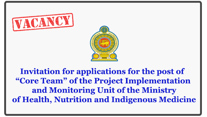 Invitation for applications for the post of “Core Team” of the Project Implementation and Monitoring Unit of the Ministry of Health, Nutrition and Indigenous Medicine
