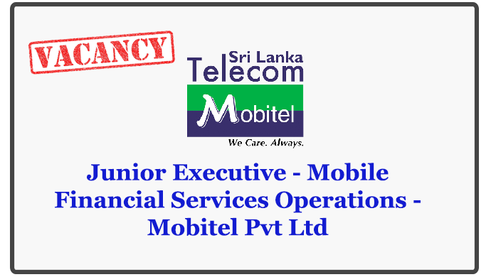 Junior Executive - Mobile Financial Services Operations - Mobitel Pvt Ltd