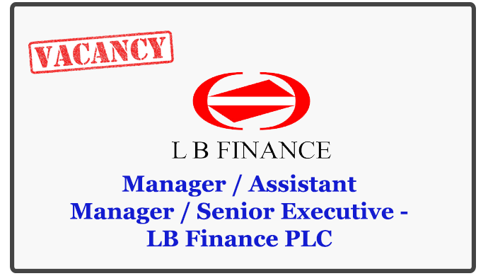 Manager / Assistant Manager / Senior Executive - LB Finance PLC