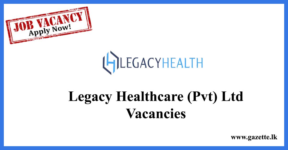 Legacy-Healthcare-(Pvt)-Ltd-Vacancies