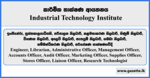 Liaison Officer, Marketing Officer, Librarian, Engineer, Administrative Officer, Management Officer, Accounts Officer, Stores Officer, Supplies Officer, Audit Officer, Research Technologist - Industrial Technology Institute Vacancies 2025