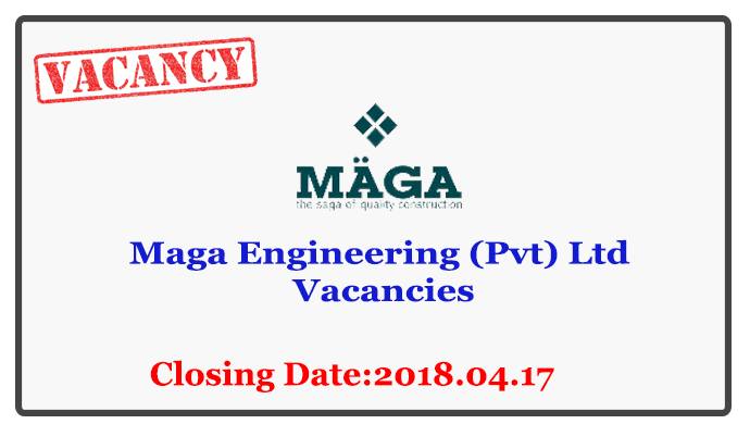 Quantity Surveyor,Data Entry Operators,Construction Manager, Technical Officers,Material Technician,Safety Officers,Site Engineer,Assistant Store Keepers,Procurement Officer,Administrative Assistant,Draughtsperson,Supervisors,Engineering Assistant-Maga Engineering (Pvt) Ltd Closing Date:2018.04.17