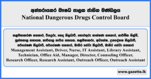 Management Assistant, Driver, Nurse, IT Assistant, Technician, Library Assistant, Office Aid, Manager, Director, Counseling Officer, Research Officer, Research Assistant, Outreach Officer, Outreach Assistant - National Dangerous Drugs Control Board Vacancies 2026