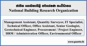 Management Assistant, Quantity Surveyor, IT Specialist, Technical Officer, Office Assistant, Senior Geologist, Geotechnical Engineer, Procurement / Project Engineer, HRM / Administration Officer, Environmental Officer - National Building Research Organisation Vacancies 2025
