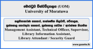 Management Assistant, Technical Officer, Supervisor, Library Information Assistant, Library Attendant / Security Guard - University of Moratuwa Vacancies 2026