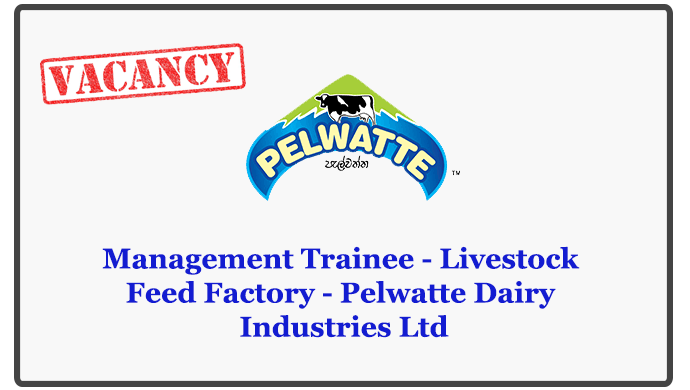 Management Trainee - Livestock Feed Factory - Pelwatte Dairy Industries Ltd