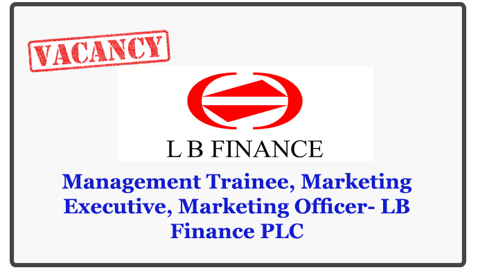 Management Trainee, Marketing Executive, Marketing Officer- LB Finance PLC