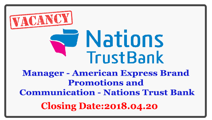 Manager - American Express Brand Promotions and Communication - Nations Trust Bank Closing Date : 2018.04.20