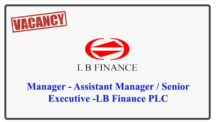 Manager - Assistant Manager / Senior Executive -LB Finance PLC