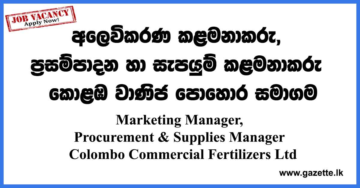 Marketing Manager, Procurement & Supplies Manager Colombo Commercial Fertilizers Ltd