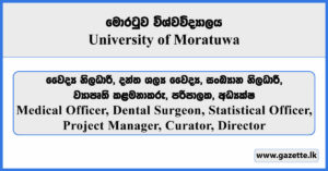 Medical Officer, Dental Surgeon, Statistical Officer, Project Manager, Curator, Director - University of Moratuwa Vacancies 2025