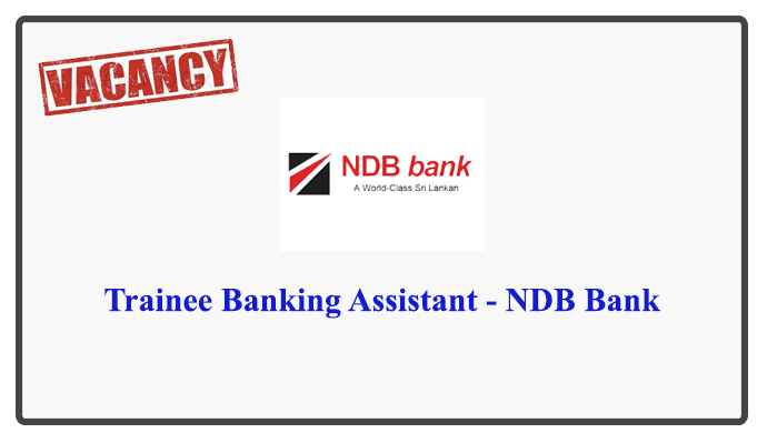 Trainee Banking Assistant - NDB Bank