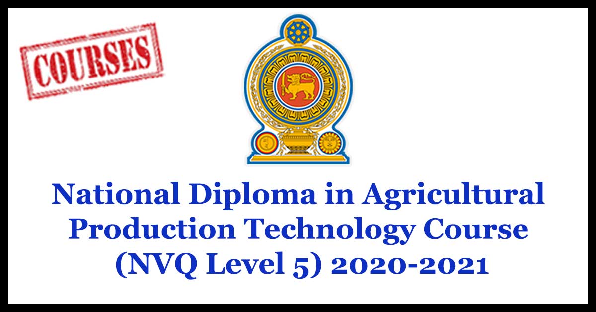 National Diploma in Agricultural Production Technology Course (NVQ Level 5) 2020-2021