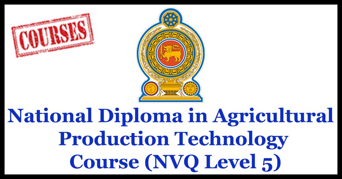 National Diploma in Agricultural Production Technology Course (NVQ Level 5)