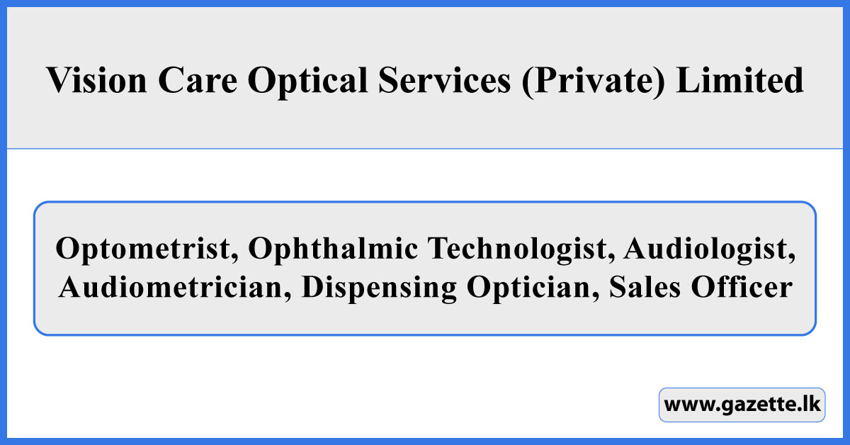 Optometrist, Ophthalmic Technologist, Audiologist, Audiometrician, Dispensing Optician, Sales Officer - Vision Care Optical Service Vacancies 2025