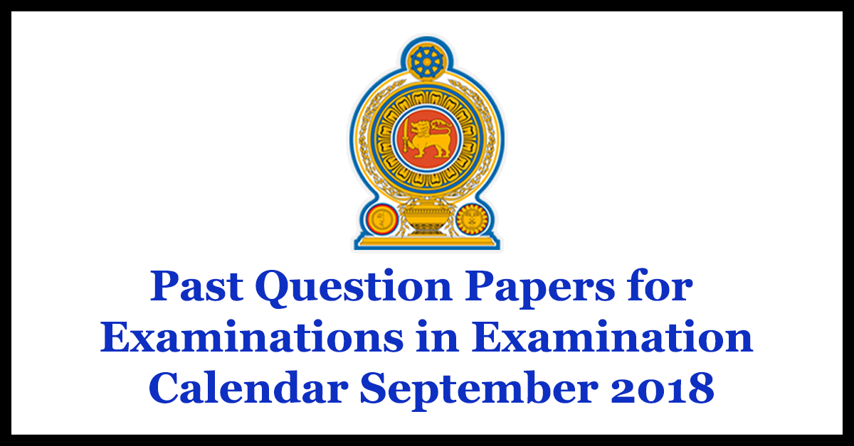 Past Question Papers for Examinations in Examination Calendar - September 2018