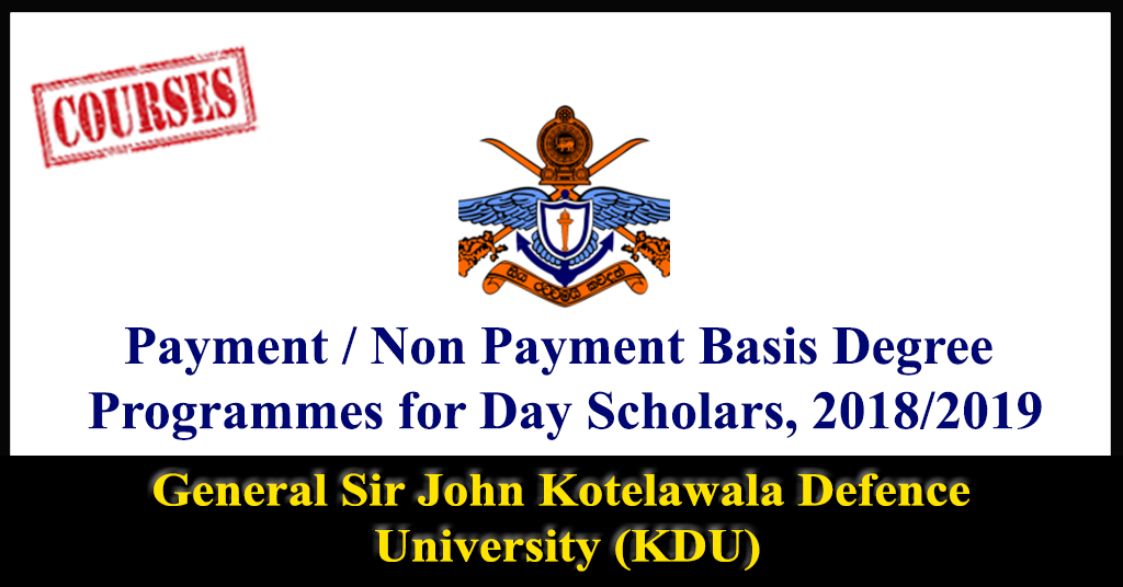 Payment / Non Payment Basis Degree Programmes for Day Scholars, 2018/2019 - General Sir John Kotelawala Defence University (KDU)