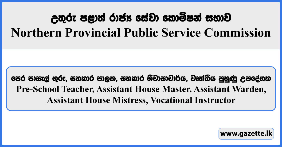 Pre-School Teacher, Assistant House Master, Assistant Warden, Assistant House Mistress, Vocational Instructor - Northern Provincial Public Service Commission Vacancies 2025