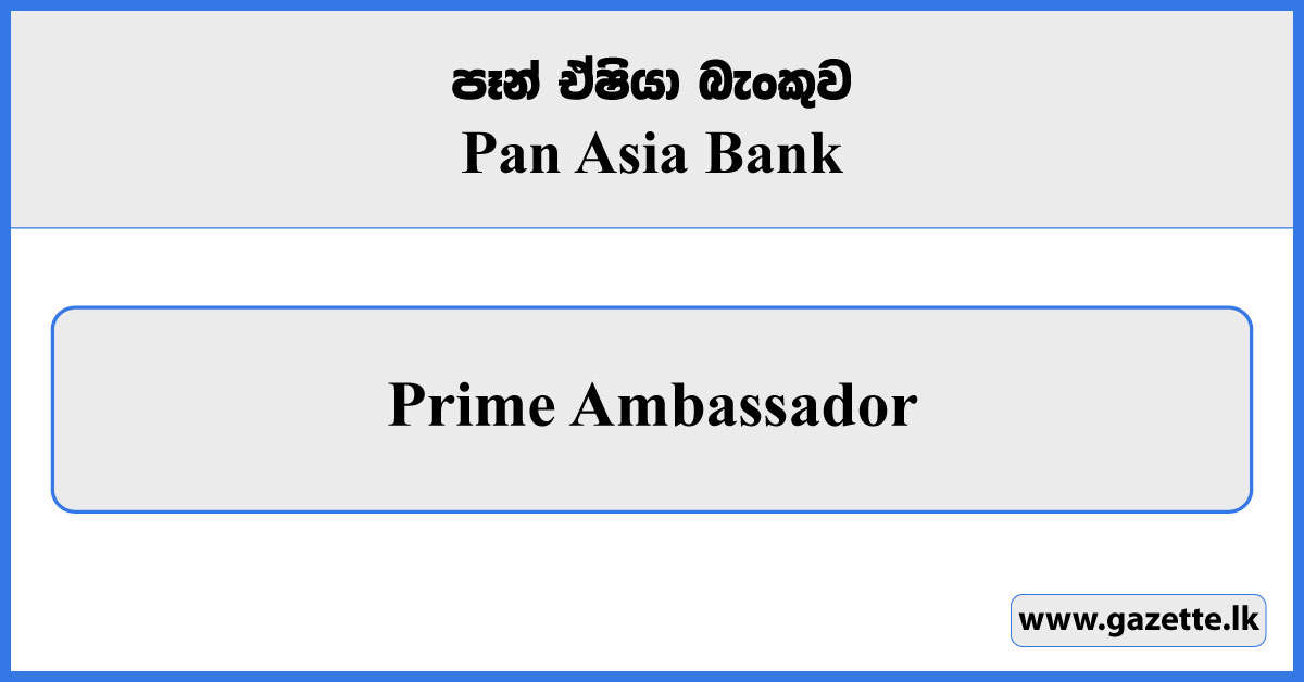 Prime Ambassador - Pan Asia Bank Vacancies 2024