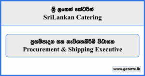 Procurement & Shipping Executive - Sri Lankan Catering Vacancies 2024