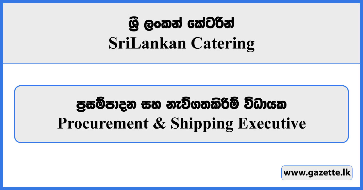 Procurement & Shipping Executive - Sri Lankan Catering Vacancies 2024