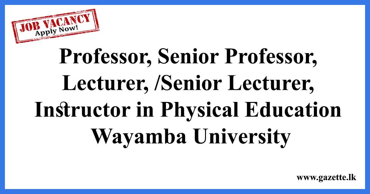 Professor, Senior Professor, Lecturer, /Senior Lecturer, Instructor in Physical Education - Wayamba University