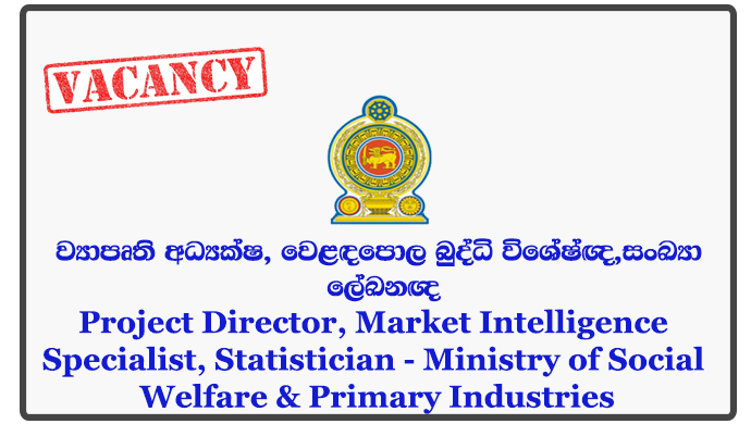 Project Director, Market Intelligence Specialist, Statistician - Ministry of Social Welfare & Primary Industries
