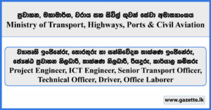 Project Engineer, ICT Engineer, Senior Transport Officer, Technical Officer, Driver, Office Laborer - Ministry of Transport, Highways, Ports and Civil Aviation Vacancies 202