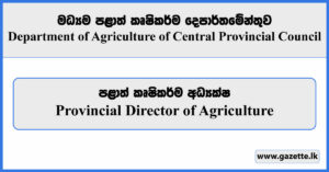 Provincial Director Vacancies 2023 - Department of Agriculture of Central Provincial Council