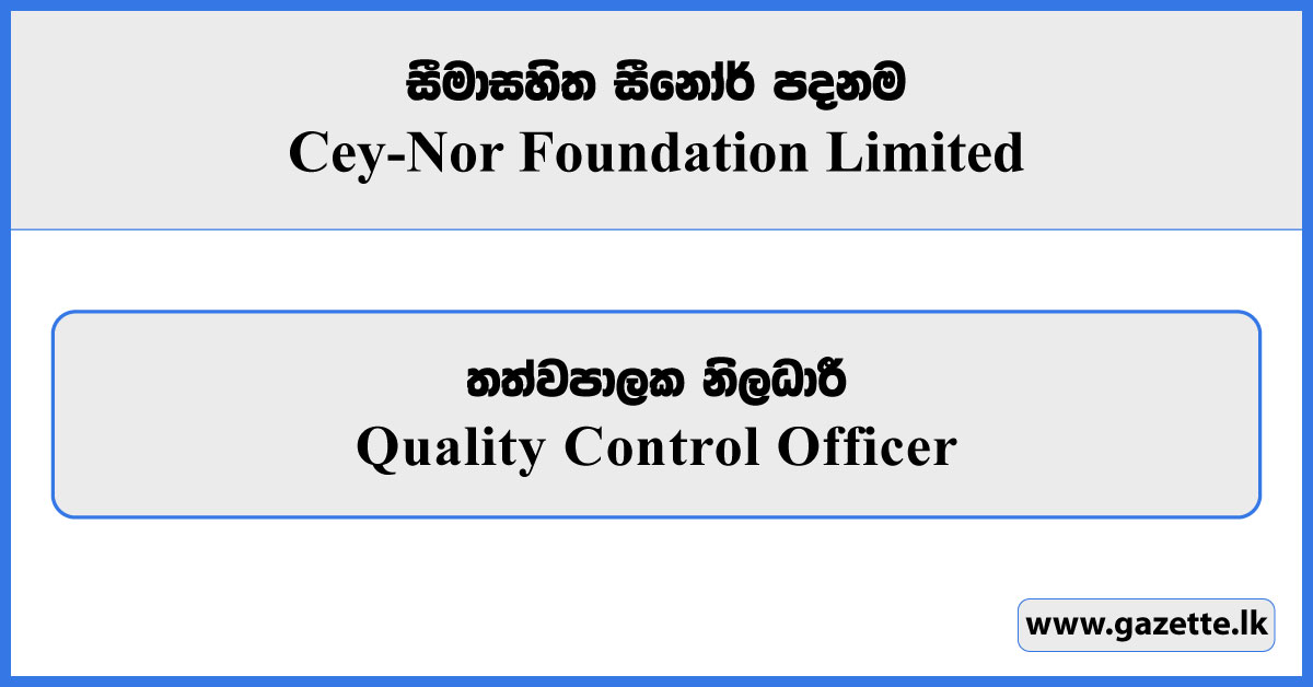 Quality Control Officer - Cey-Nor Foundation Limited Vacancies 2025