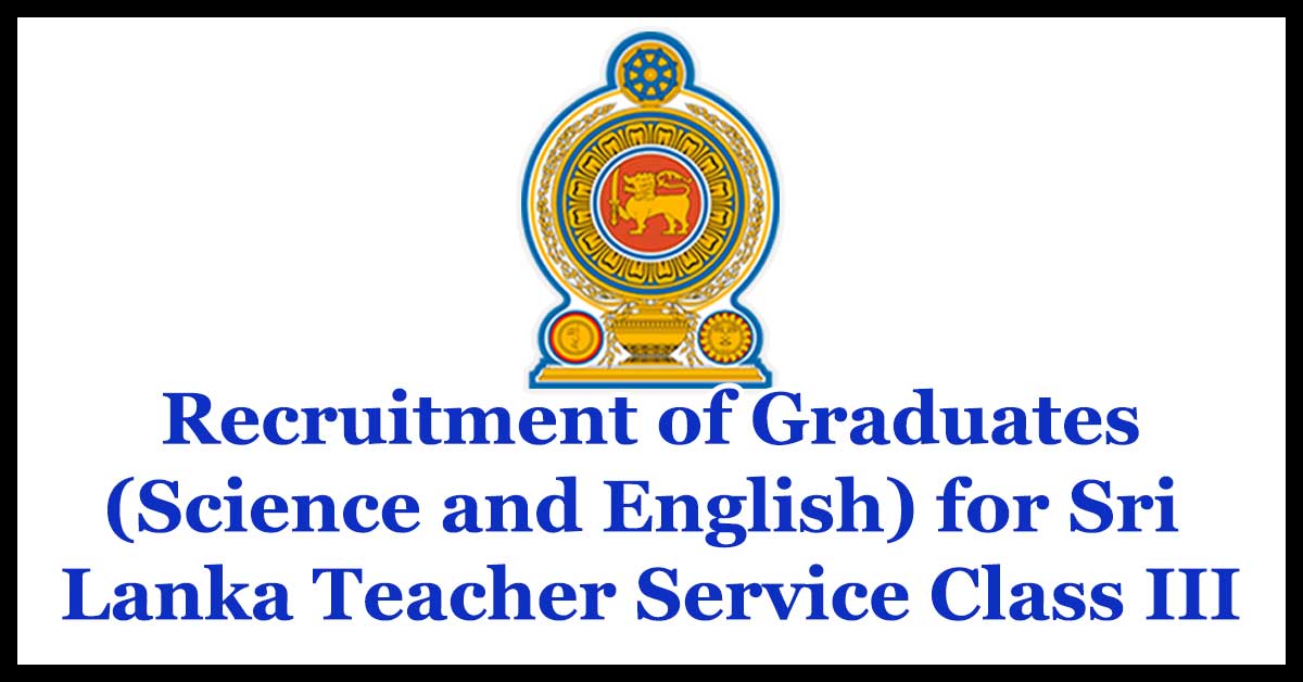 Recruitment of Graduates (Science and English) for Sri Lanka Teacher Service Class III