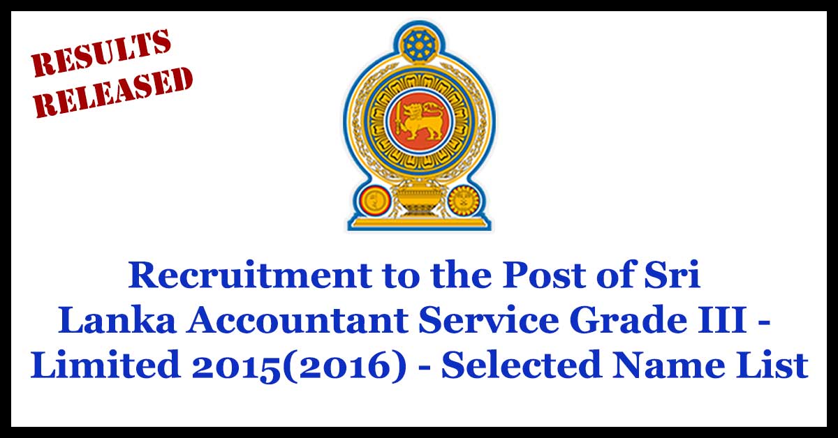 Recruitment to the Post of Sri Lanka Accountant Service Grade III - Limited 2015(2016) - Selected Name List