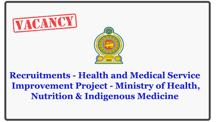 Recruitments - Health and Medical Service Improvement Project - Ministry of Health,Nutrition & Indigenous Medicine