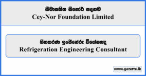 Refrigeration Engineering Consultant - Cey-Nor Foundation Limited Vacancies 2025