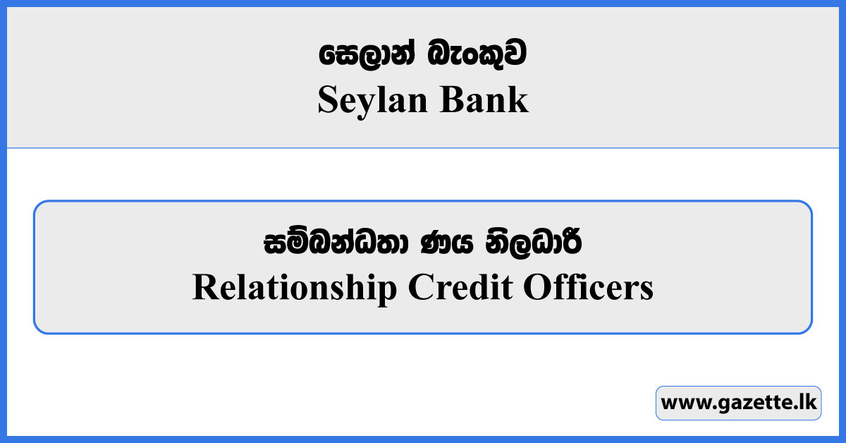 Relationship Credit Officers - Seylan Bank Vacancies 2024