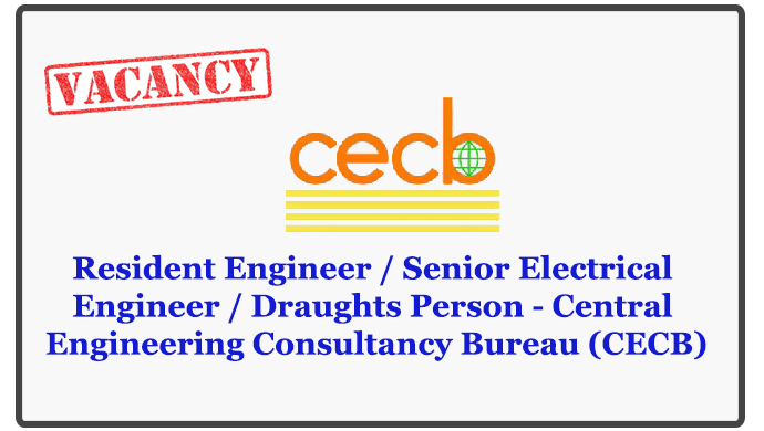 Resident Engineer / Senior Electrical Engineer / Draughts Person - Central Engineering Consultancy Bureau (CECB)