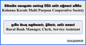Rural Bank Manager, Clerk, Service Assistant - Kolonna Korale Multi Purpose Cooperative Society Vacancies 2025
