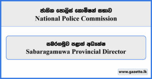 Sabaragamuwa Provincial Director - National Police Commission Vacancies 2026