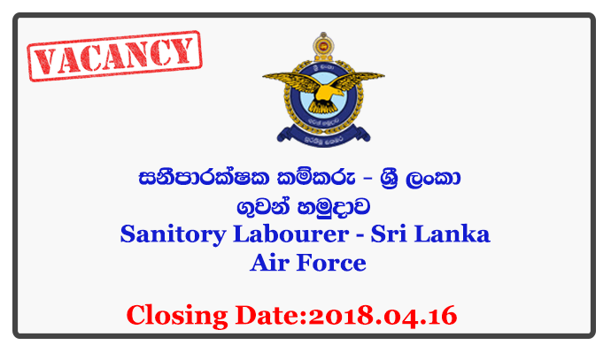Sanitory Labourer - Sri Lanka Air Force Closing Date: 2018-04-16