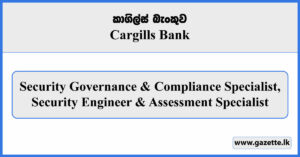 Security Governance & Compliance Specialist, Security Engineer & Assessment Specialist - Cargills Bank Vacancies 2025