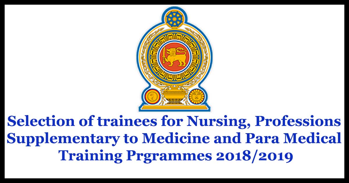Selection of trainees for Nursing, Professions Supplementary to Medicine and Para Medical Training Prgrammes 2018/2019