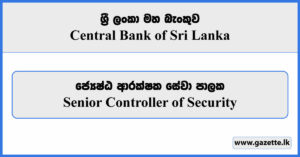 Senior Controller of Security - Central Bank of Sri Lanka Vacancies 2024