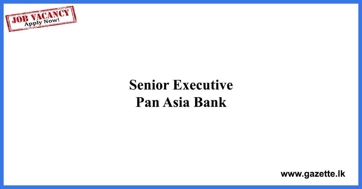 Senior Executive – Pan Asia Bank
