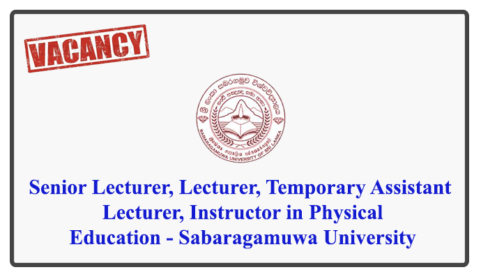 Senior Lecturer, Lecturer, Temporary Assistant Lecturer, Instructor in Physical Education - Sabaragamuwa University