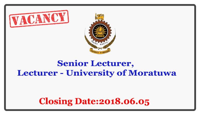 Senior Lecturer, Lecturer - University of Moratuwa Closing Date: 2018-06-05